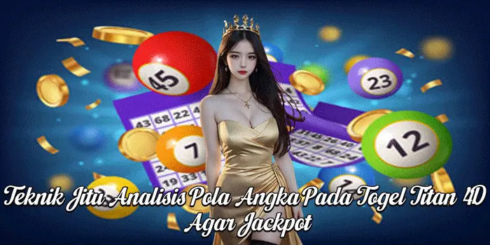 Teknik Jitu Analisis Pola Angka Pada Togel Titan 4D Agar Jackpot