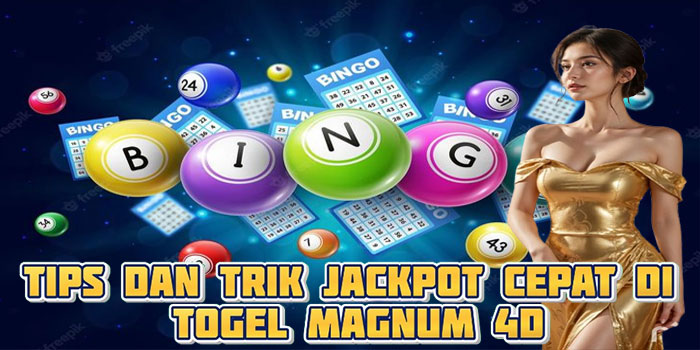 Tips dan Trik Jackpot Cepat di Togel Magnum 4D