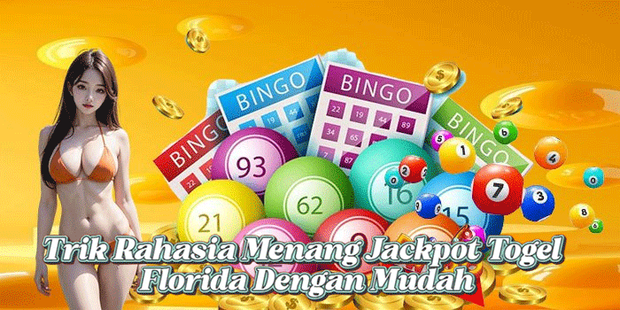 Trik Rahasia Menang Jackpot Togel Florida Dengan Mudah