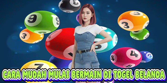 Cara Mudah Mulai Bermain Di Togel Belanda