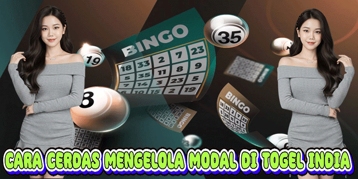 Cara Cerdas Mengelola Modal Di Togel India