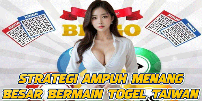 Strategi Ampuh Menang Besar Bermain Togel Taiwan