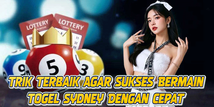Trik Terbaik Agar Sukses Bermain Togel Sydney Dengan Cepat